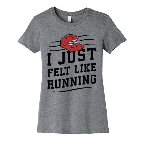 I Just Felt Like Running Womens T-Shirt