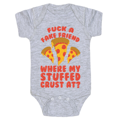 F*** A Fake Friend Where My Stuffed Crust At? Baby One-Piece