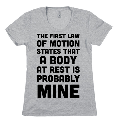 The First Law Of Motion States That A Body At Rest Is Probably Mine Womens T-Shirt