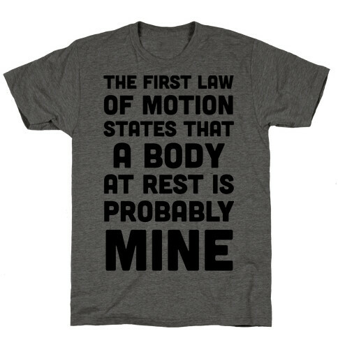 The First Law Of Motion States That A Body At Rest Is Probably Mine T-Shirt