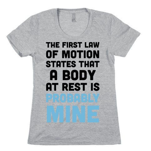 The First Law Of Motion States That A Body At Rest Is Probably Mine Womens T-Shirt
