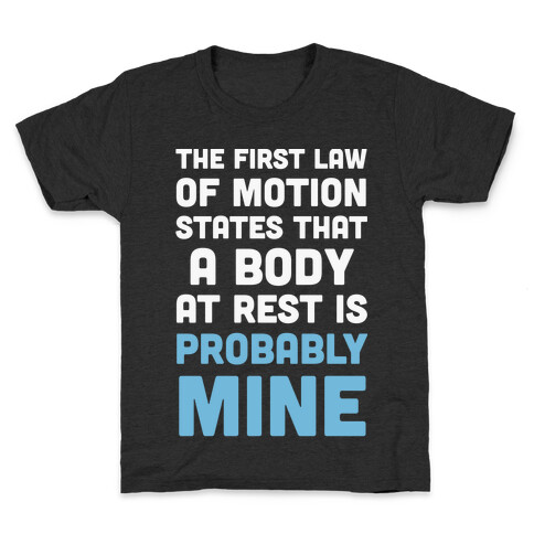 The First Law Of Motion States That A Body At Rest Is Probably Mine Kids T-Shirt