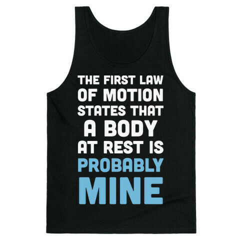 The First Law Of Motion States That A Body At Rest Is Probably Mine Tank Top