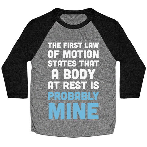 The First Law Of Motion States That A Body At Rest Is Probably Mine Baseball Tee