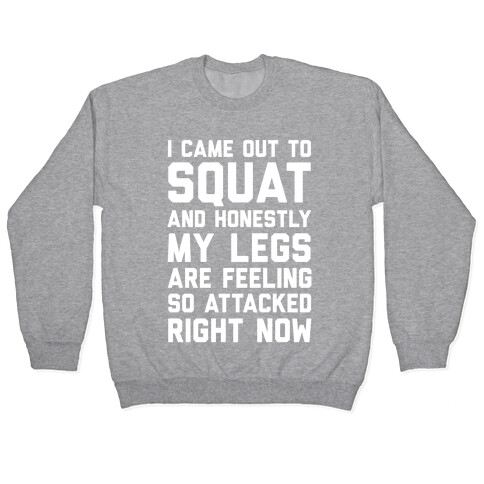 I Came Out To Squat And Honestly My Legs Are Feeling So Attacked Right Now Pullover