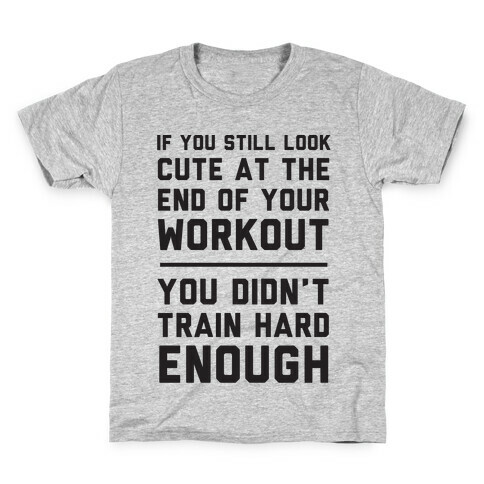 If You Still Look Cute At The End Of Your Workout Kids T-Shirt