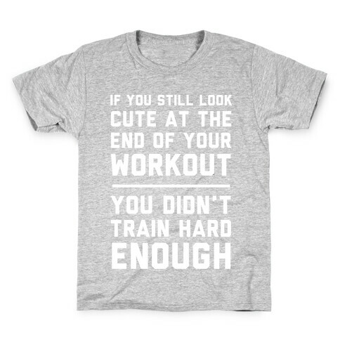 If You Still Look Cute At The End Of Your Workout Kids T-Shirt