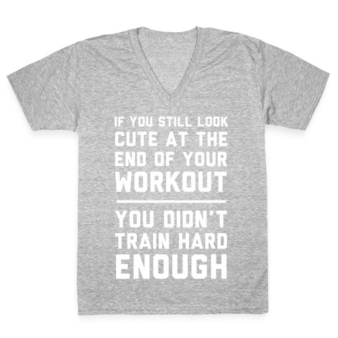 If You Still Look Cute At The End Of Your Workout V-Neck Tee Shirt