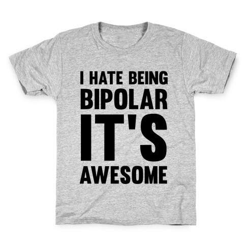 I Hate Being Bipolar It's Awesome Kids T-Shirt