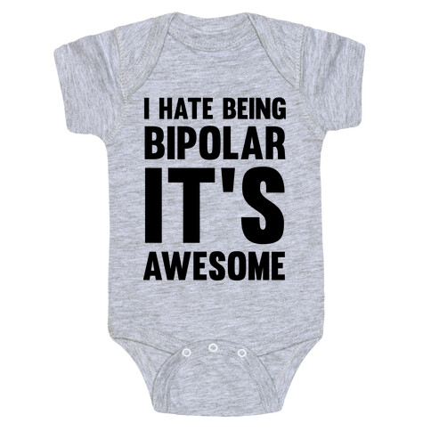I Hate Being Bipolar It's Awesome Baby One-Piece