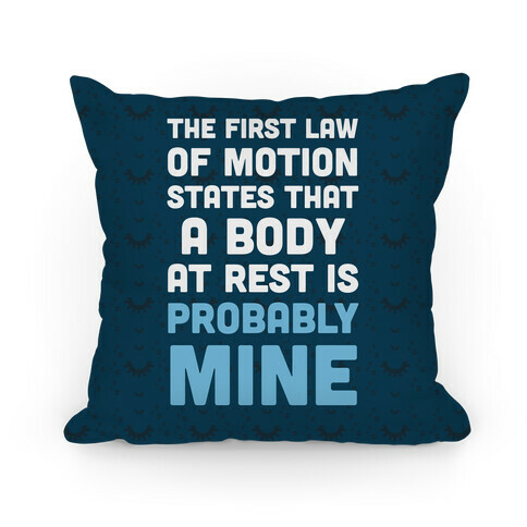 The First Law Of Motion States That A Body At Rest Is Probably Mine Pillow