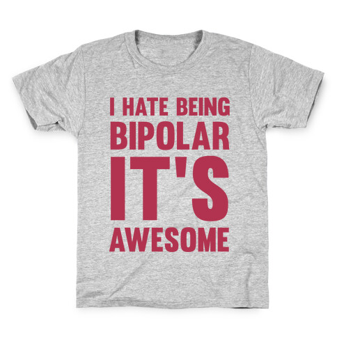 I Hate Being Bipolar It's Awesome Kids T-Shirt