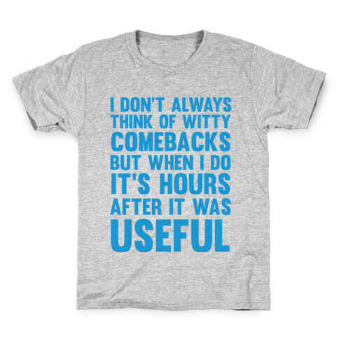 I Don't Always Think Of Witty Comebacks But When I Do It's Hours After It Was Useful Kids T-Shirt
