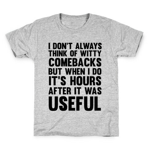 I Don't Always Think Of Witty Comebacks But When I Do It's Hours After It Was Useful Kids T-Shirt