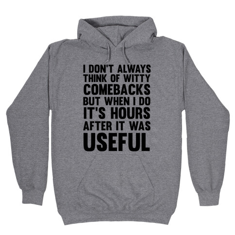 I Don't Always Think Of Witty Comebacks But When I Do It's Hours After It Was Useful Hooded Sweatshirt