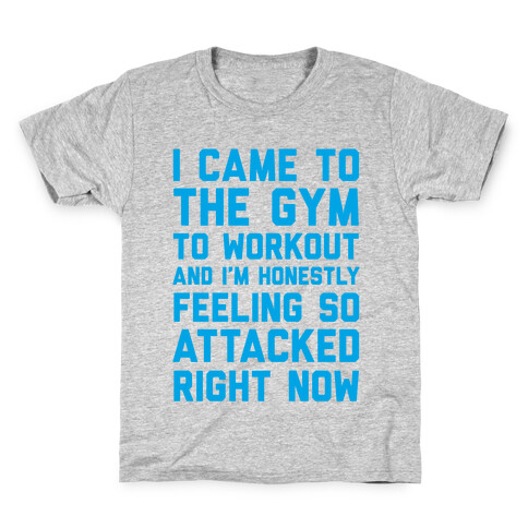 I Came To The Gym To Workout And I'm Honestly Feeling So Attacked Right Now Kids T-Shirt