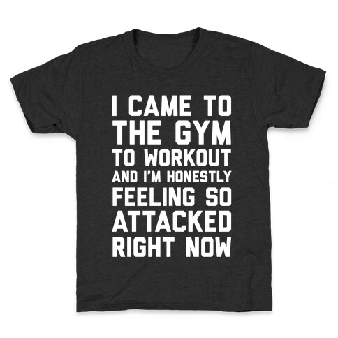 I Came To The Gym To Workout And I'm Honestly Feeling So Attacked Right Now Kids T-Shirt