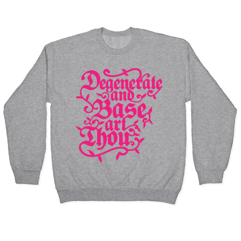Degenerate and Base Art Thou Pullover