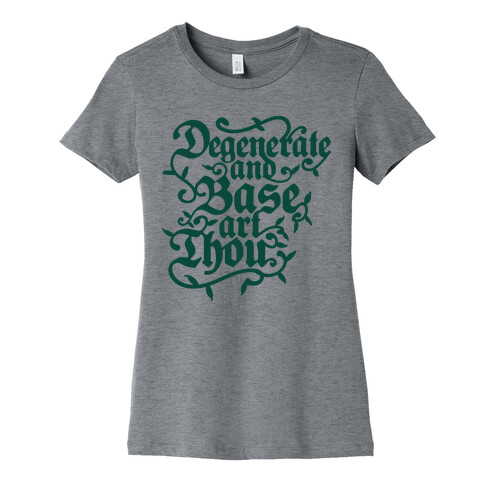 Degenerate and Base Art Thou Womens T-Shirt