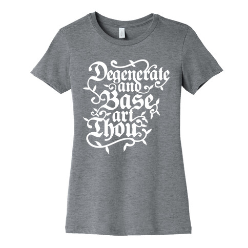 Degenerate and Base Art Thou Womens T-Shirt