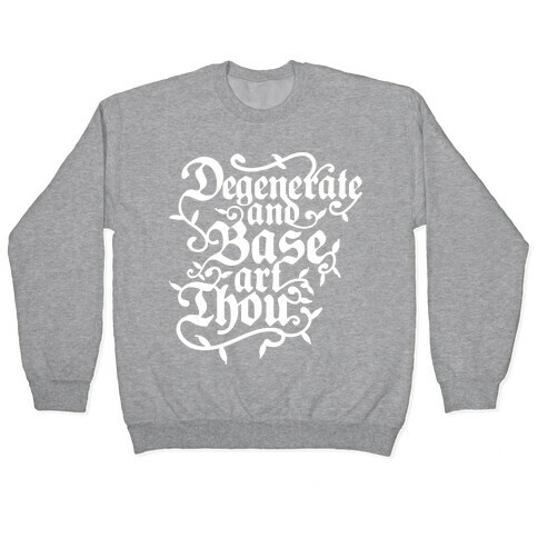 Degenerate and Base Art Thou Pullover