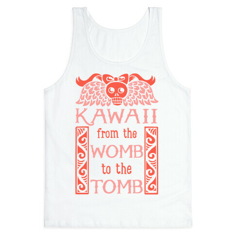 Kawaii From The Womb To The Tomb Tank Top