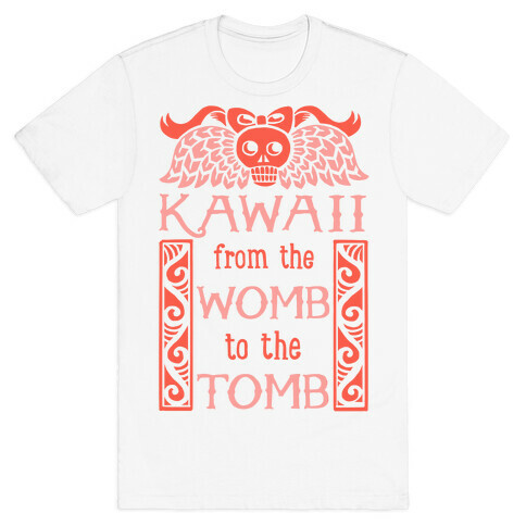 Kawaii From The Womb To The Tomb T-Shirt