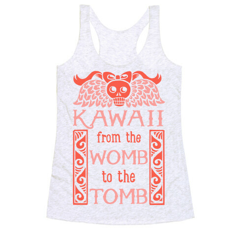 Kawaii From The Womb To The Tomb Racerback Tank Top