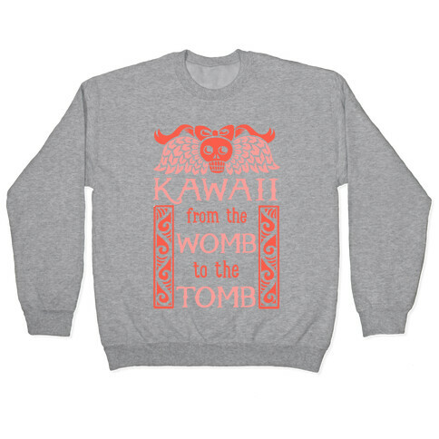 Kawaii From The Womb To The Tomb Pullover