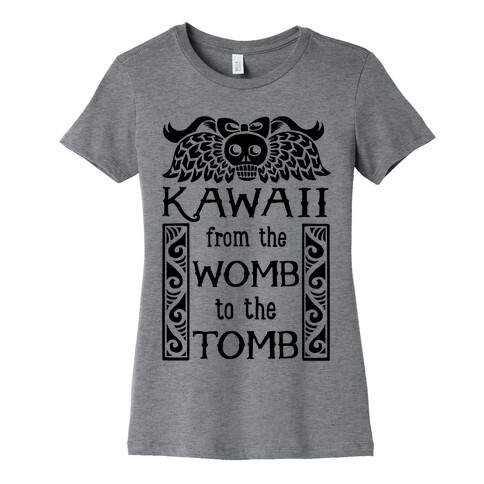 Kawaii From The Womb To The Tomb Womens T-Shirt