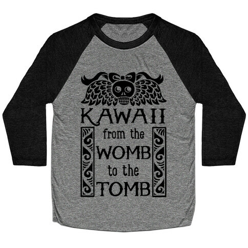 Kawaii From The Womb To The Tomb Baseball Tee