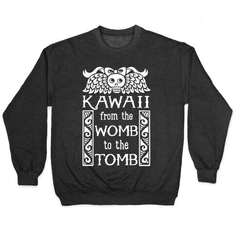 Kawaii From The Womb To The Tomb Pullover