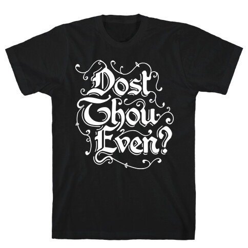 Dost Thou Even? T-Shirt