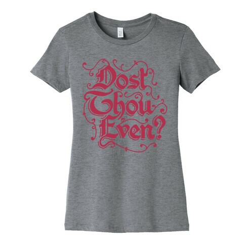 Dost Thou Even? Womens T-Shirt