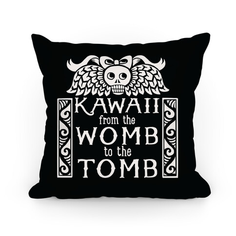 Kawaii From The Womb To The Tomb Pillow