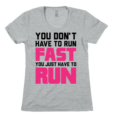 You Don't Have To Run Fast Womens T-Shirt