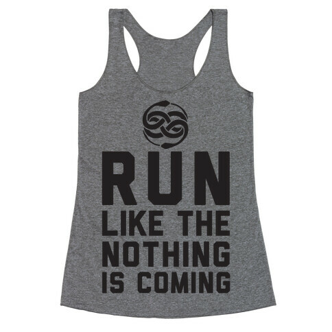 Run Like The Nothing Is Coming Racerback Tank Top