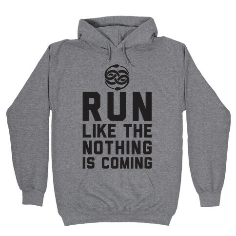Run Like The Nothing Is Coming Hooded Sweatshirt