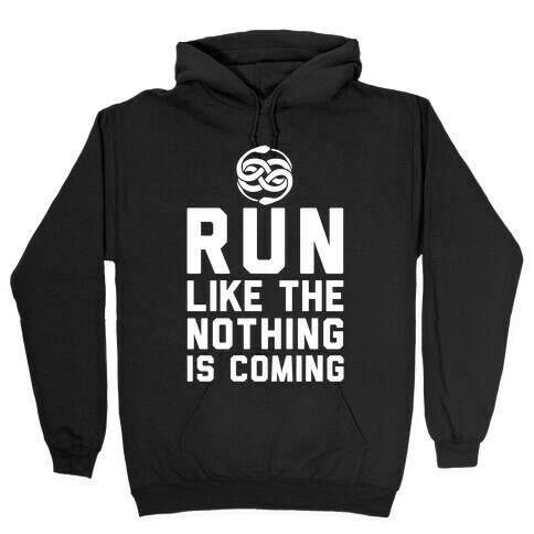 Run Like The Nothing Is Coming Hooded Sweatshirt