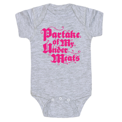 Partake of My Under-Meats Baby One-Piece