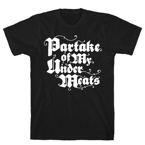 Partake of My Under-Meats T-Shirt