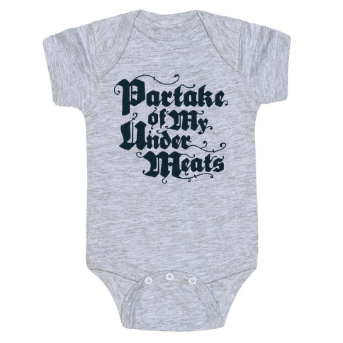 Partake of My Under-Meats Baby One-Piece