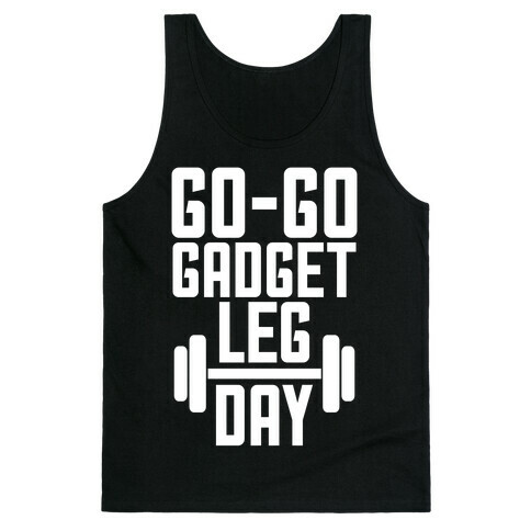 Go-go Gadget Leg Day Tank Top