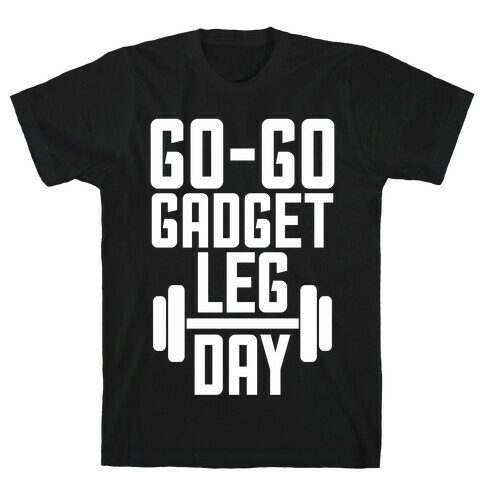 Go-go Gadget Leg Day T-Shirt