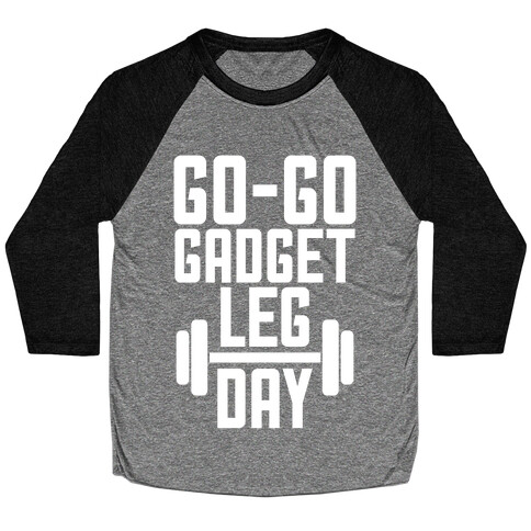 Go-go Gadget Leg Day Baseball Tee