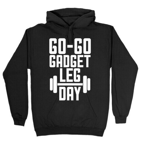 Go-go Gadget Leg Day Hooded Sweatshirt