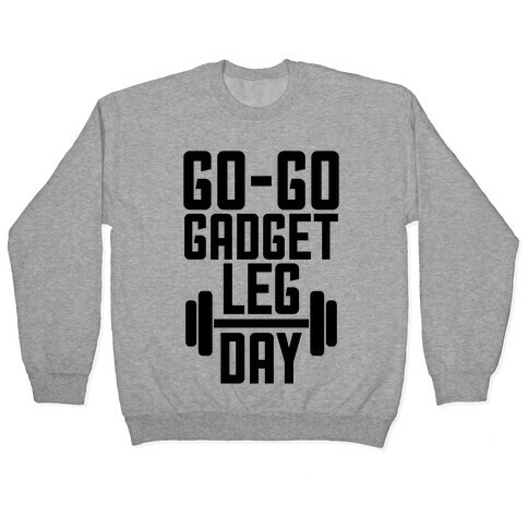 Go-go Gadget Leg Day Pullover