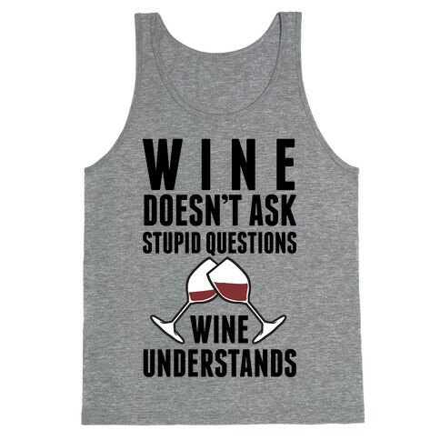 Wine Doesn't Ask Stupid Questions Wine Understands Tank Top