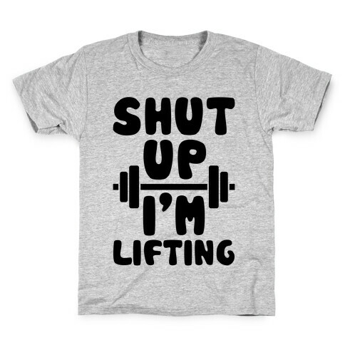 Shut Up I'm Lifting Kids T-Shirt