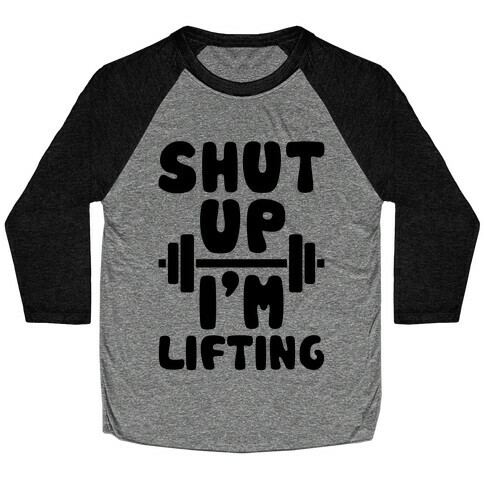 Shut Up I'm Lifting Baseball Tee